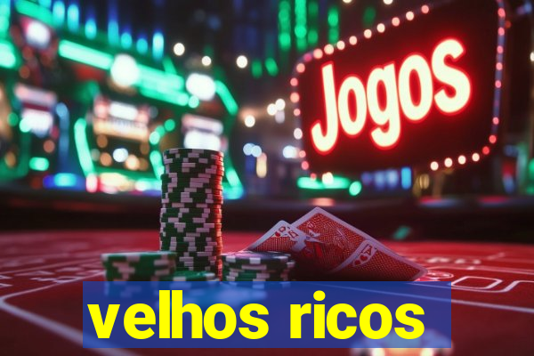 velhos ricos